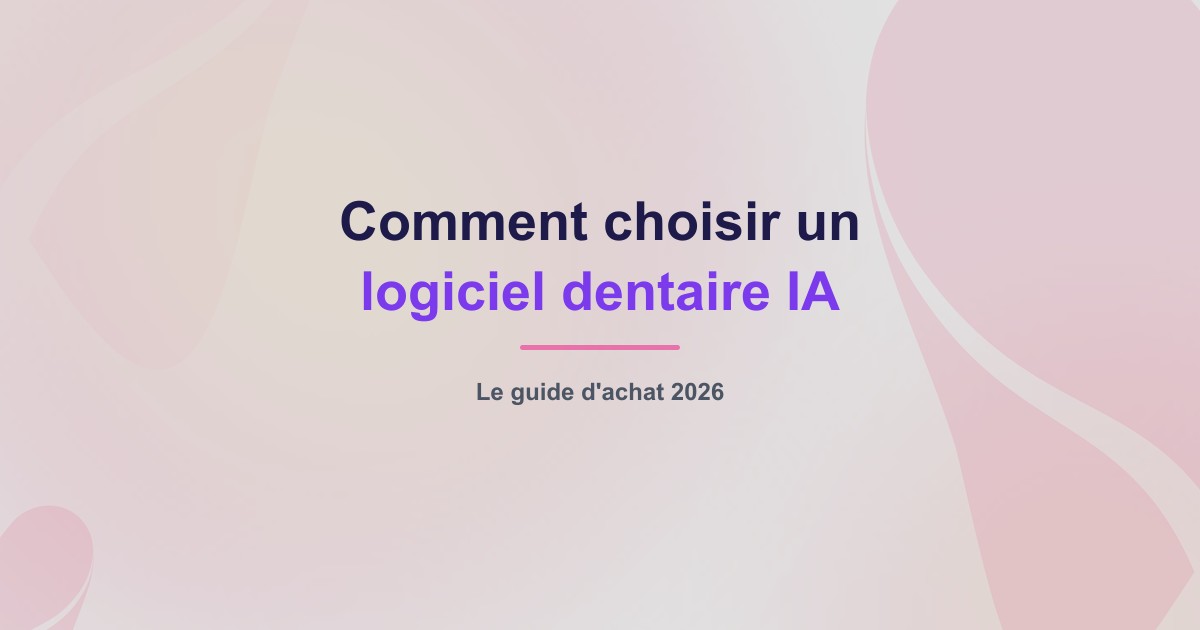 Comment choisir un logiciel dentaire IA : le guide d'achat 2026
